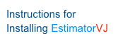 Instructions for
              Installing EstimatorVJ